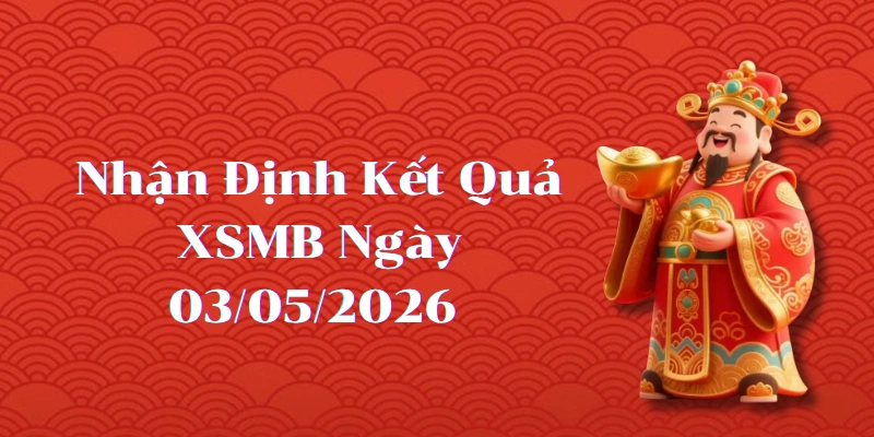 Dự Đoán Kết Quả XSMB Ngày 03/05/2026 – Soi Cầu Chuẩn Thống Kê